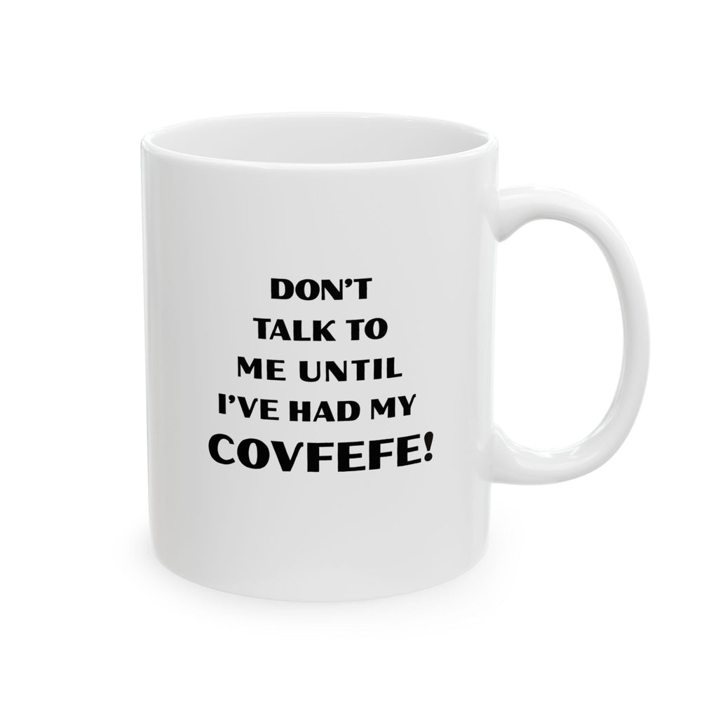 Don't Talk To Me Until I've Had My Covfefe! Mug