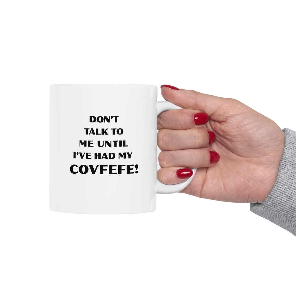 Don't Talk To Me Until I've Had My Covfefe! Mug