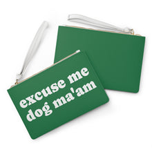 Load image into Gallery viewer, Excuse Me Dog Ma&#39;am! Clutch Bag
