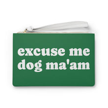 Load image into Gallery viewer, Excuse Me Dog Ma&#39;am! Clutch Bag
